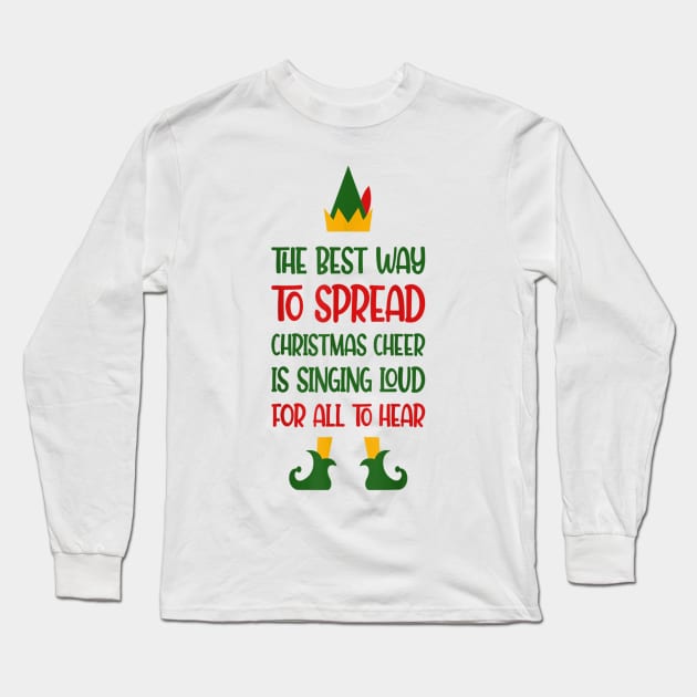 Elf The Best Way To Spread Christmas Cheer Is Singing Loud Long Sleeve T-Shirt by Brodrick Arlette Store